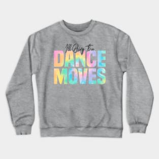 I'll Bring The Dance Moves, Dance Moves Party Crewneck Sweatshirt